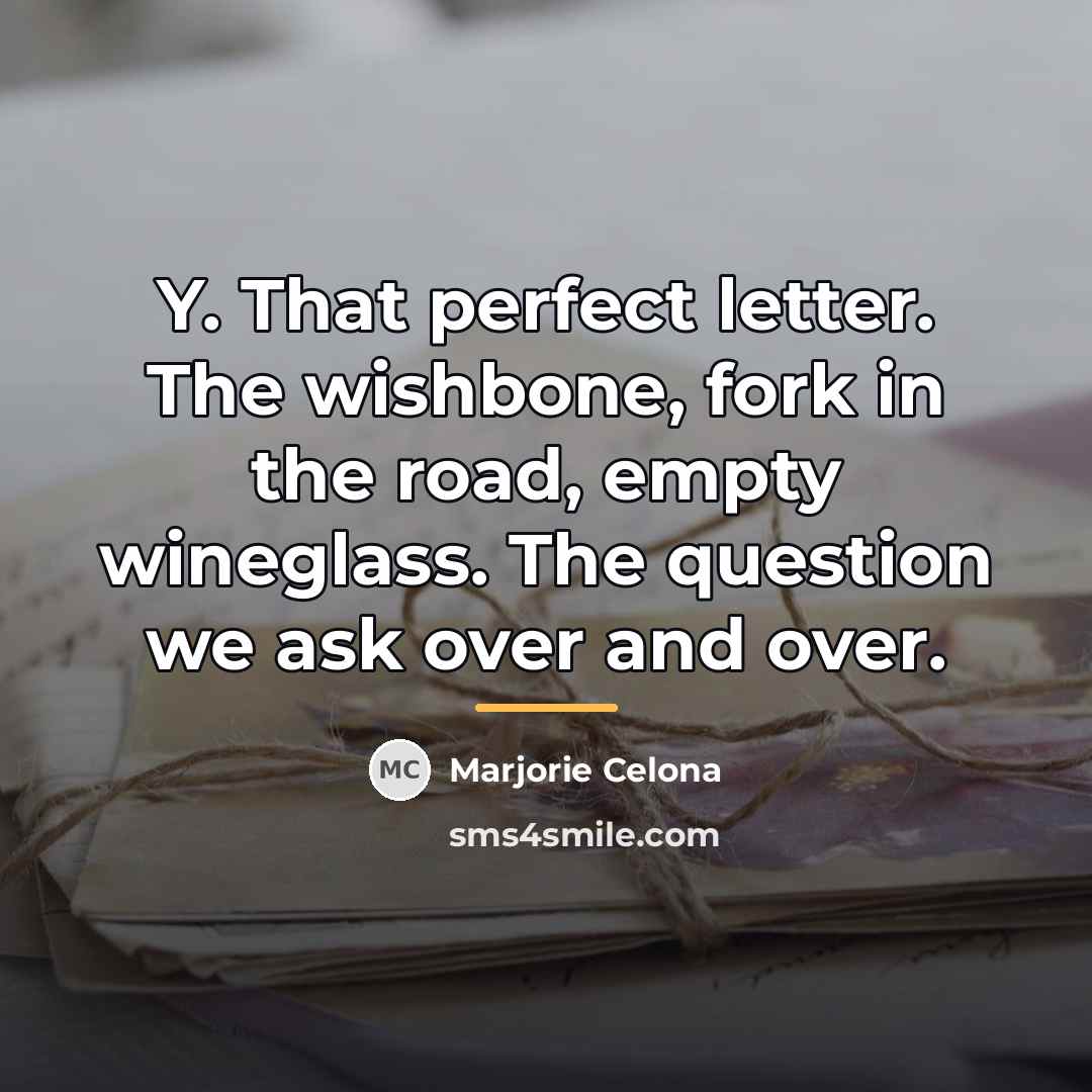 “Y. That perfect letter. The wishbone, fork in the road,…” quote by Marjorie Celona