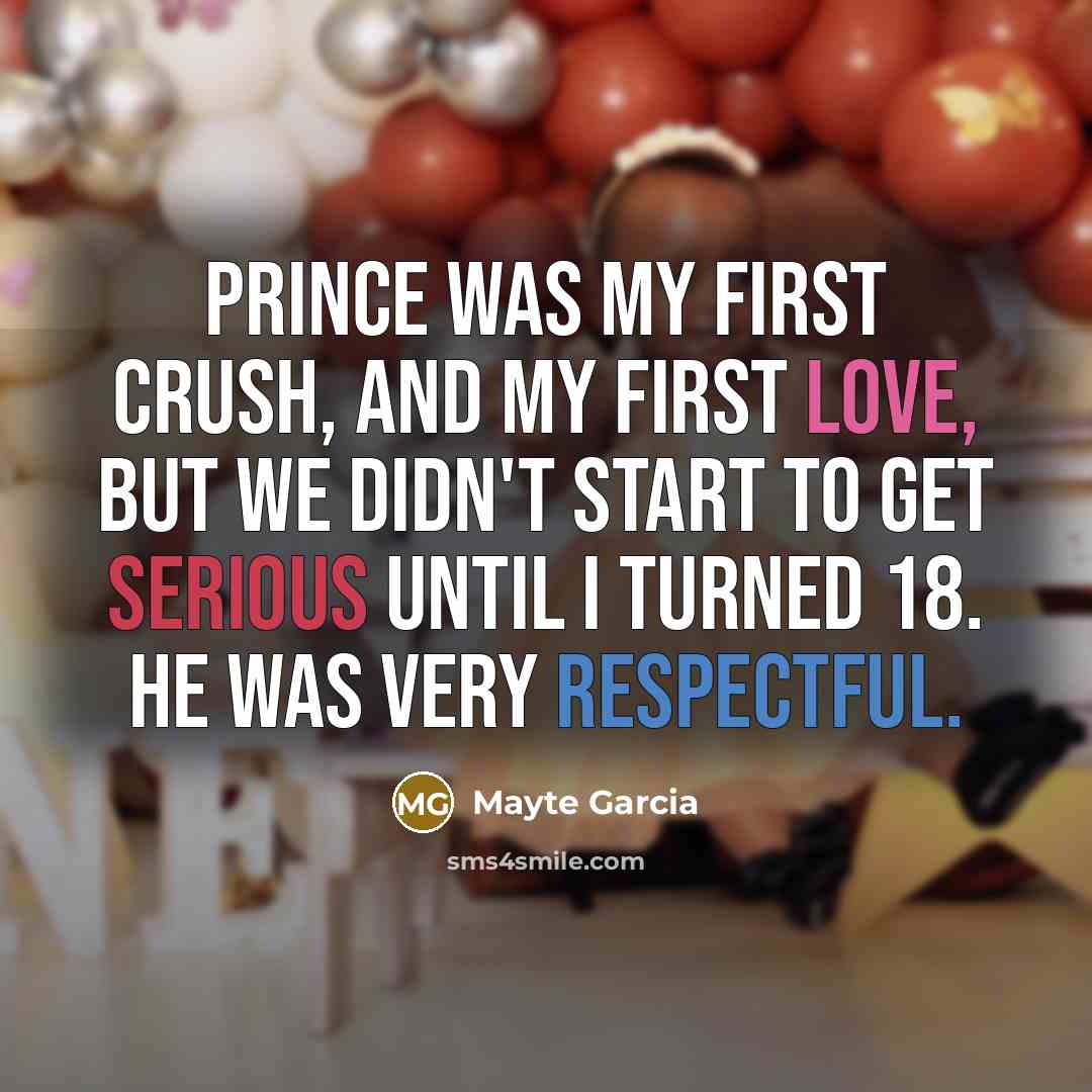 “Prince was my first crush, and my first love, but we didn't start to get serious until I turned 18. He was very respectful.” quote by Mayte Garcia