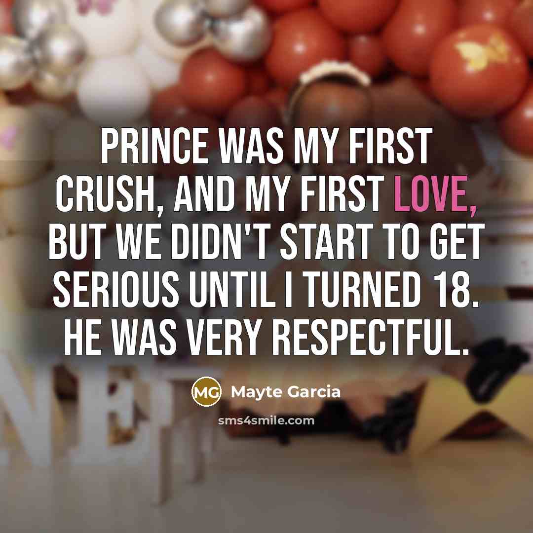 “Prince was my first crush, and my first love, but we didn't start to get serious until I turned 18. He was very respectful.” quote by Mayte Garcia