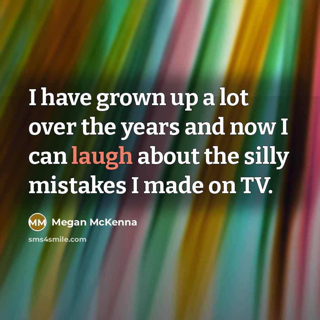 “I have grown up a lot over the years and…” quote by Megan McKenna