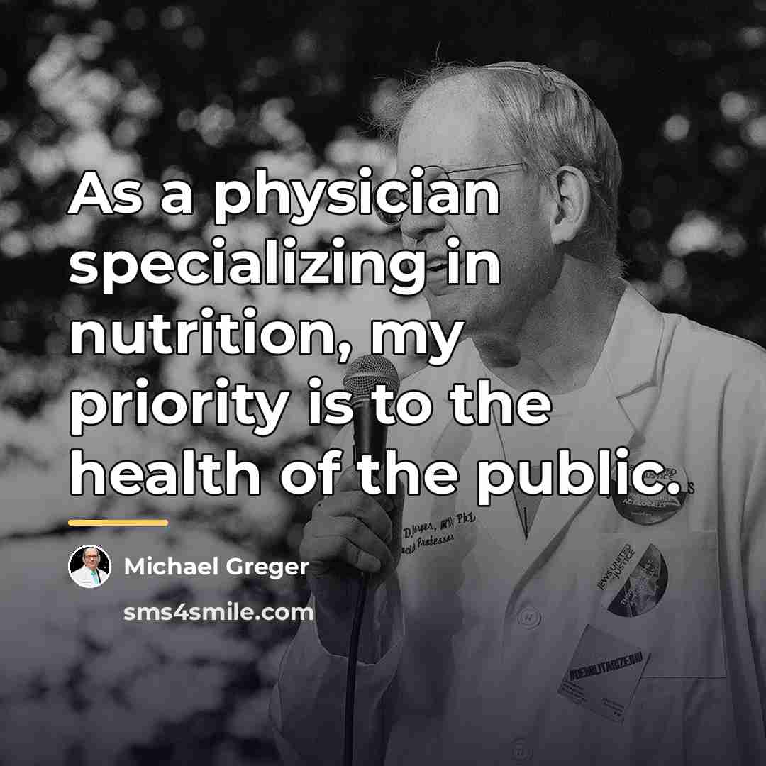 “As a physician specializing in nutrition, my priority is to…” quote by Michael Greger