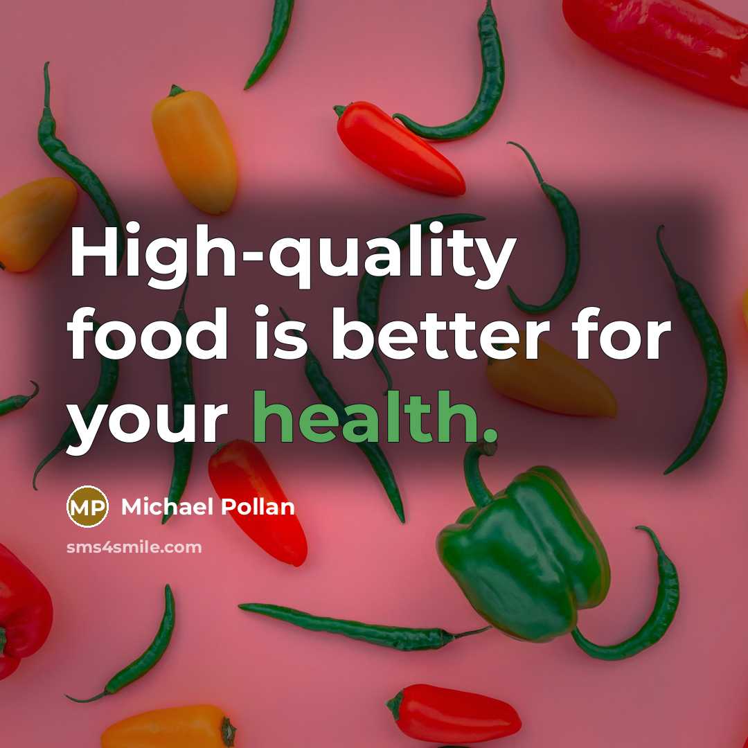 “High-quality food is better for your health.…” quote by Michael Pollan