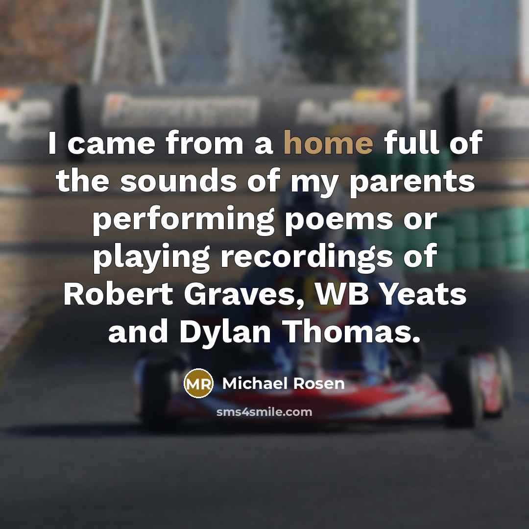 “I came from a home full of the sounds of…” quote by Michael Rosen