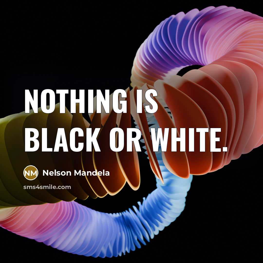 “Nothing is black or white.…” quote by Nelson Mandela