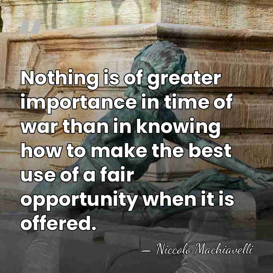 Nothing is of greater importance in time of war than in knowing&hellip; - Niccolo Machiavelli