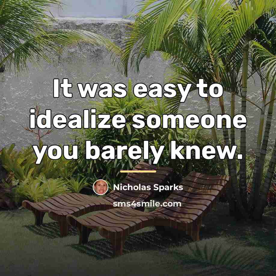 “It was easy to idealize someone you barely knew.…” quote by Nicholas Sparks