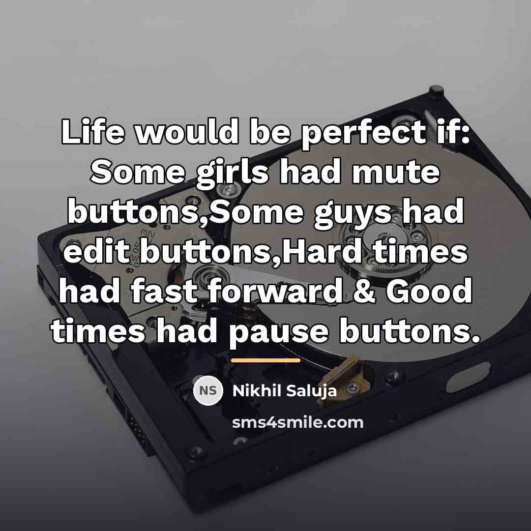 “Life would be perfect if: Some girls had mute buttons,Some…” quote by Nikhil Saluja