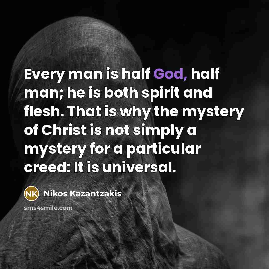 “Every man is half God, half man; he is both…” quote by Nikos Kazantzakis