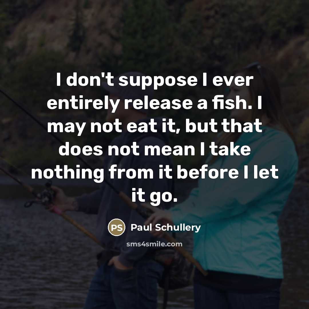 “I don't suppose I ever entirely release a fish. I…” quote by Paul Schullery