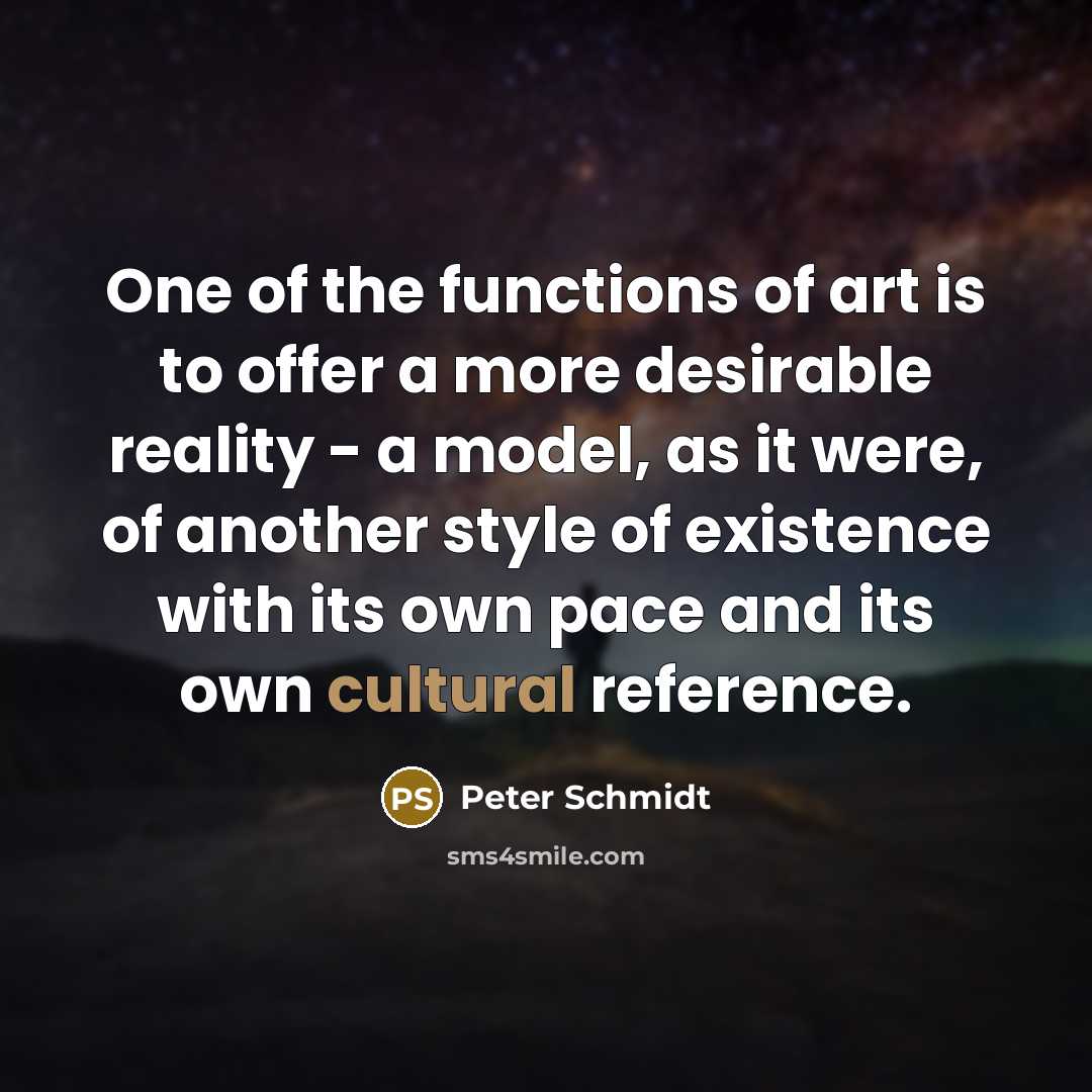 “One of the functions of art is to offer a…” quote by Peter Schmidt