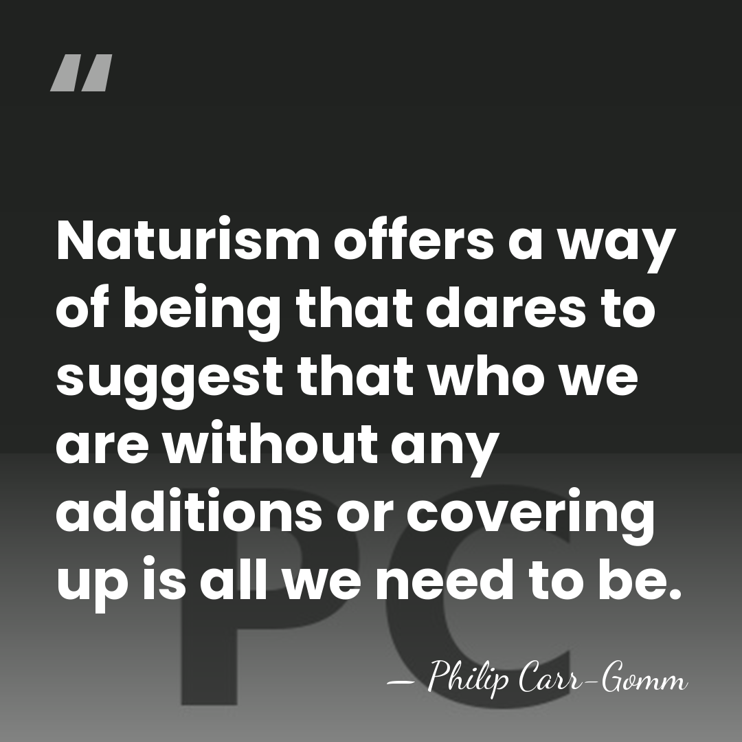 Naturism offers a way of being that dares to suggest that who&hellip; - Philip Carr-Gomm