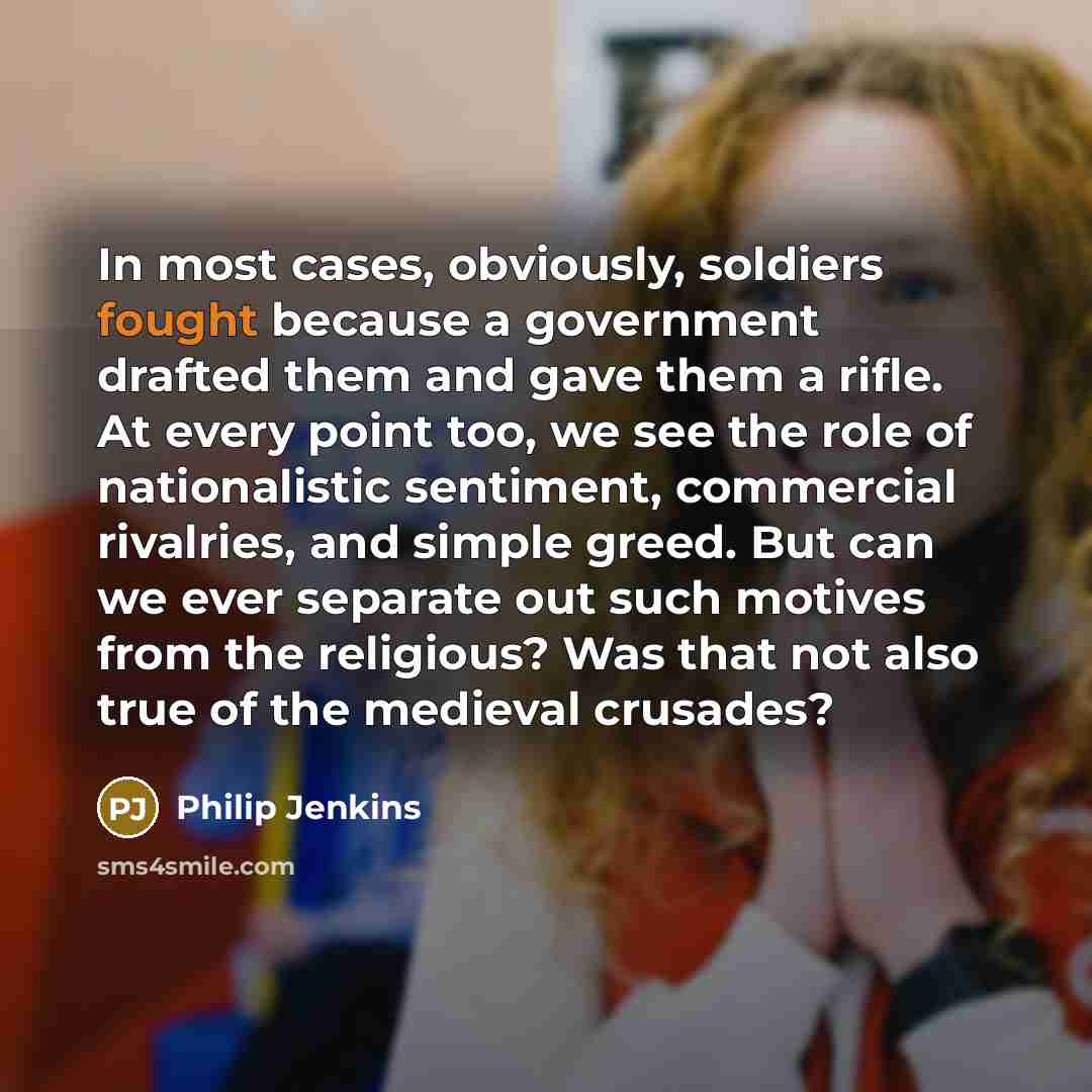 “In most cases, obviously, soldiers fought because a government drafted…” quote by Philip Jenkins