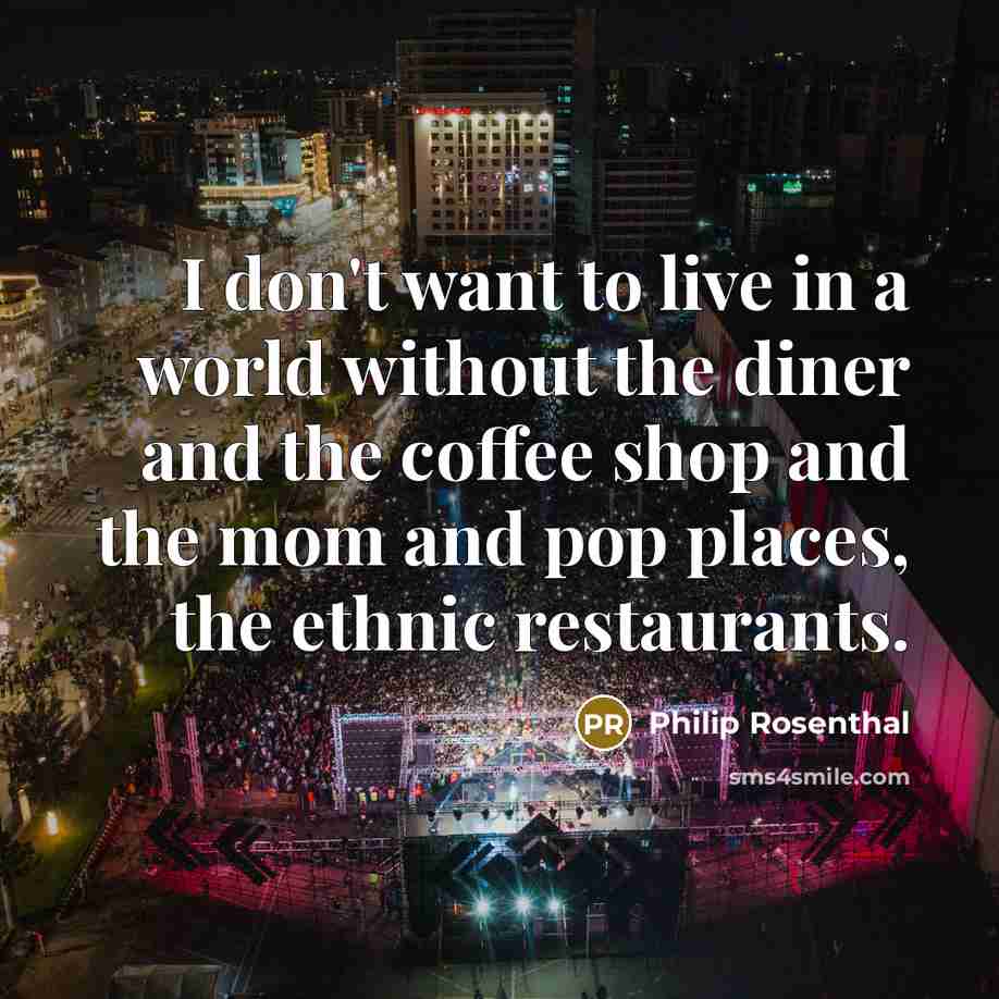 “I don't want to live in a world without the…” quote by Philip Rosenthal