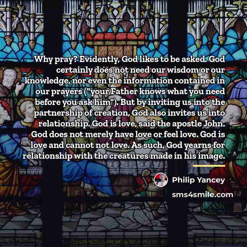 “Why pray? Evidently, God likes to be asked. God certainly…” quote by Philip Yancey
