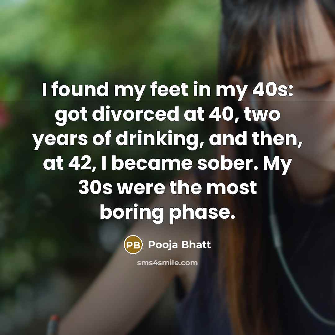 “I found my feet in my 40s: got divorced at…” quote by Pooja Bhatt