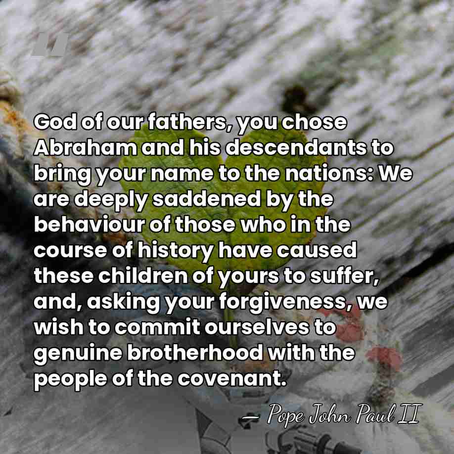 God of our fathers, you chose Abraham and his descendants to bring&hellip; - Pope John Paul II