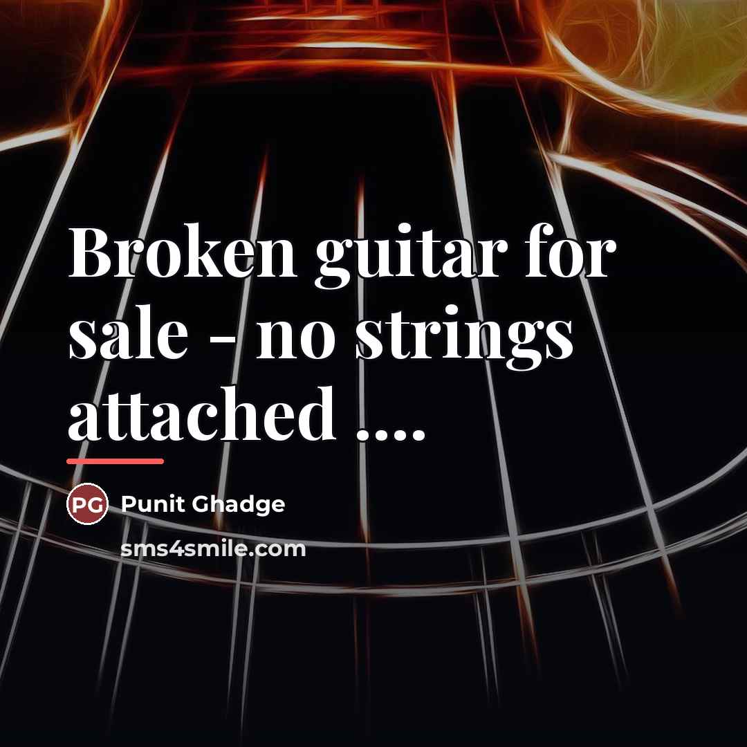 “Broken guitar for sale - no strings attached ....…” quote by Punit Ghadge