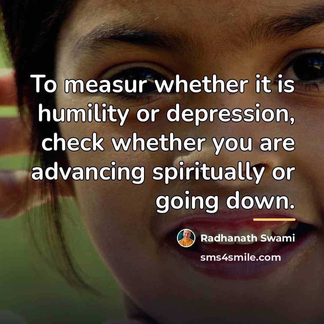 “To measur whether it is humility or depression, check whether…” quote by Radhanath Swami