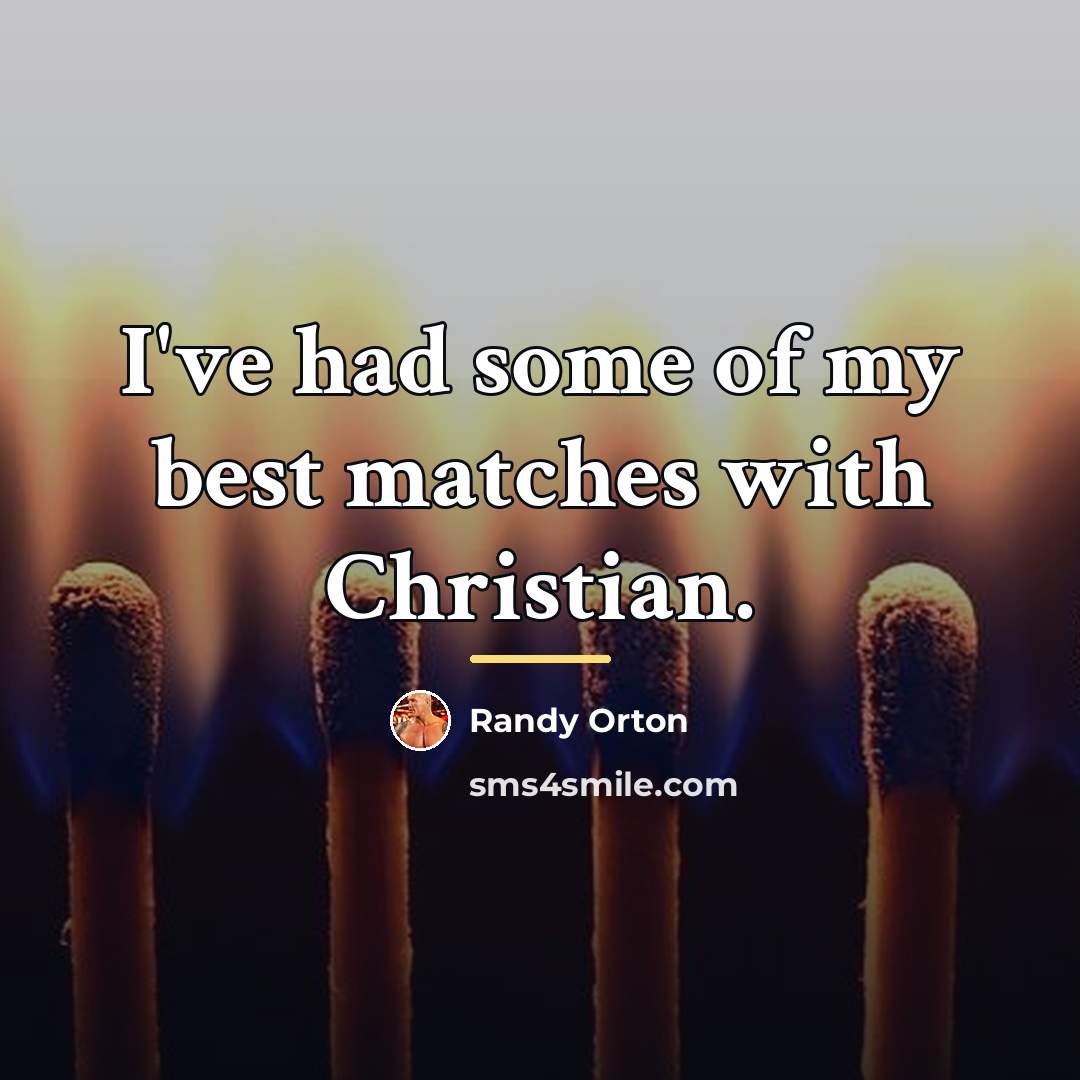 “I've had some of my best matches with Christian.…” quote by Randy Orton