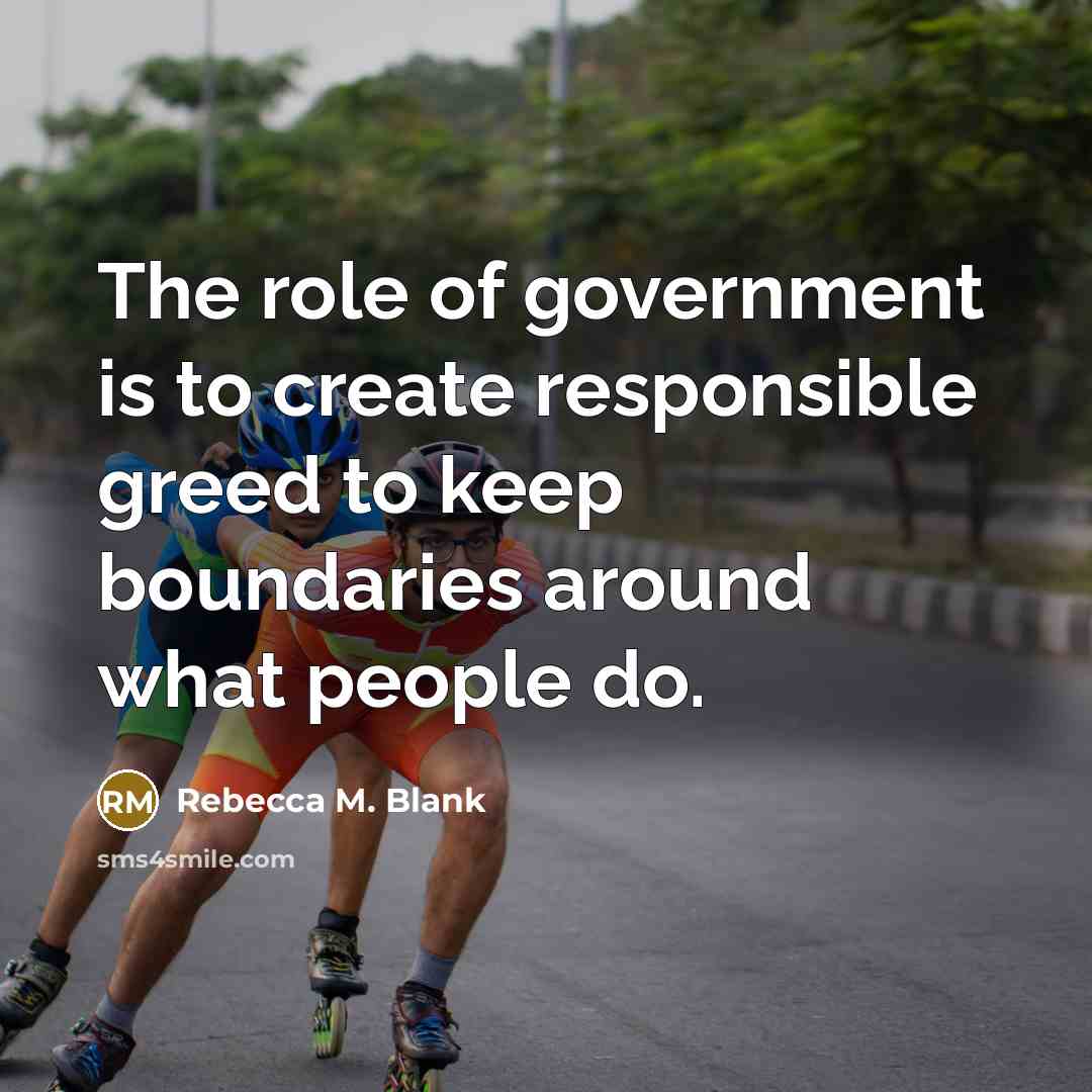 “The role of government is to create responsible greed to…” quote by Rebecca M. Blank