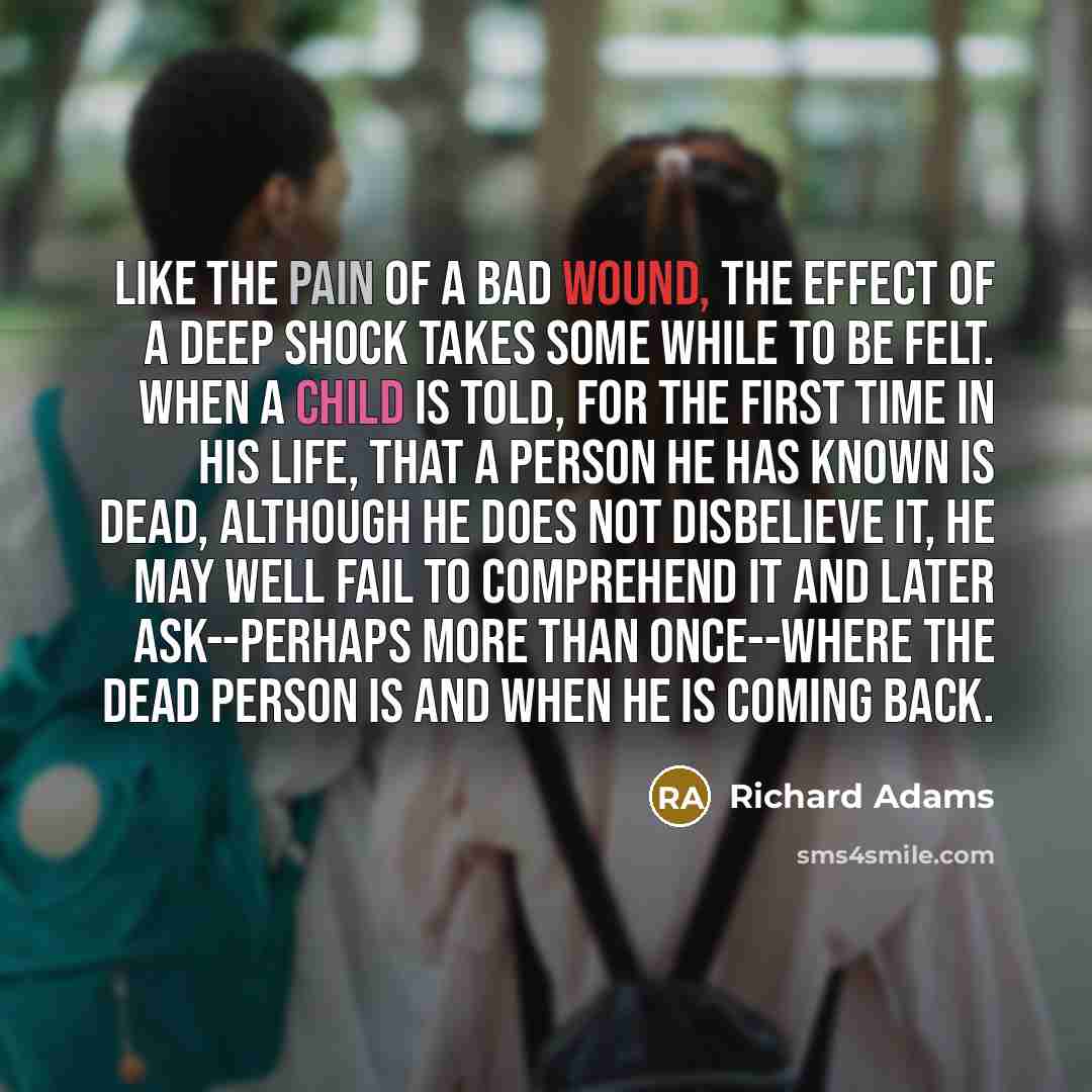 “Like the pain of a bad wound, the effect of…” quote by Richard Adams