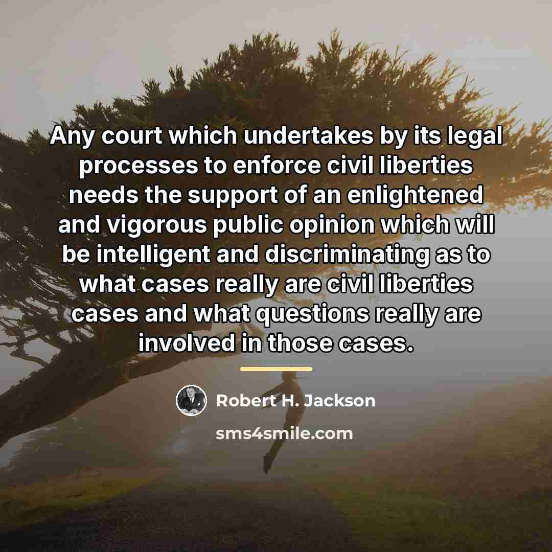 “Any court which undertakes by its legal processes to enforce…” quote by Robert H. Jackson