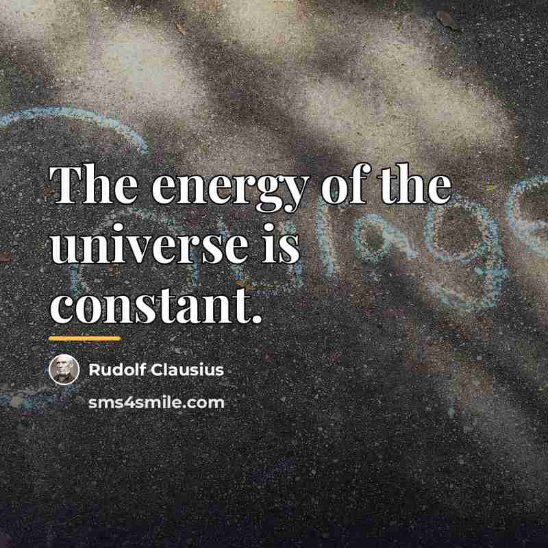 “The energy of the universe is constant.…” quote by Rudolf Clausius
