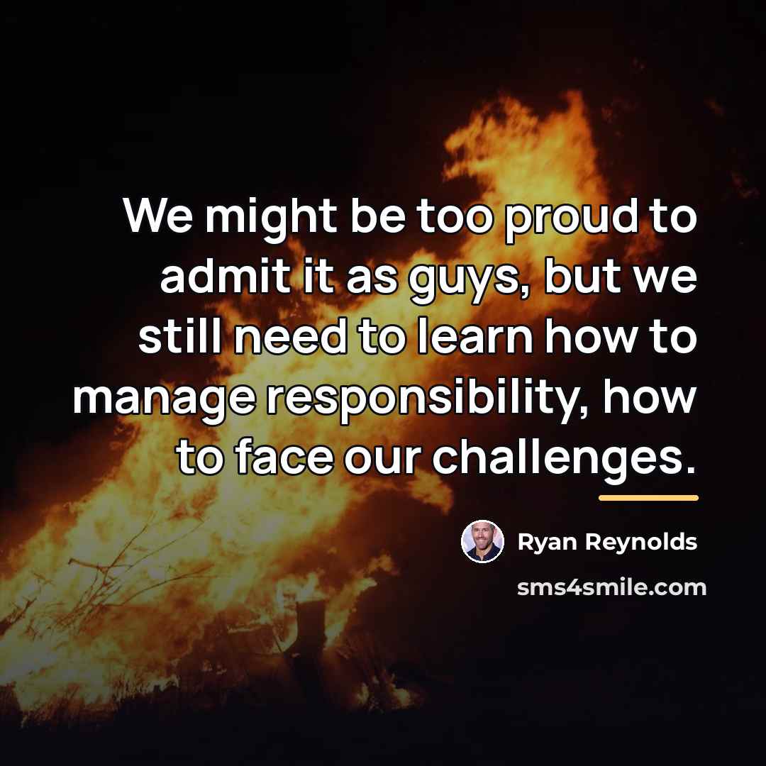 “We might be too proud to admit it as guys,…” quote by Ryan Reynolds