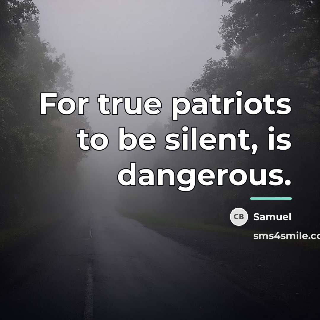 “For true patriots to be silent, is dangerous.…” quote by Samuel