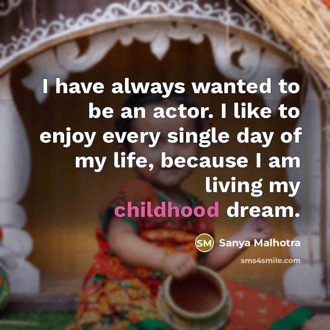 “I have always wanted to be an actor. I like…” quote by Sanya Malhotra