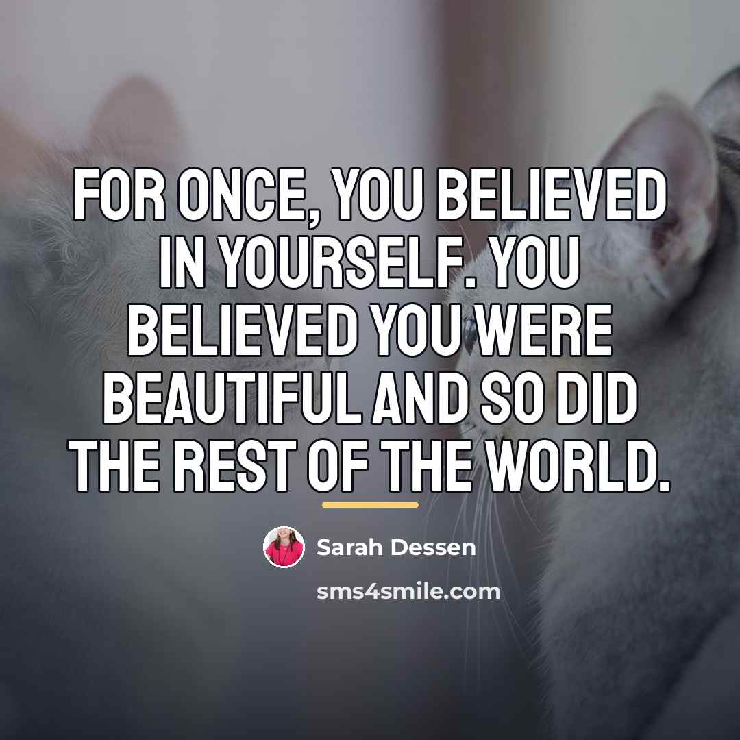 “for once, you believed in yourself. you believed you were…” quote by Sarah Dessen