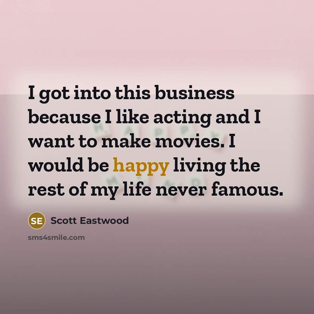 “I got into this business because I like acting and…” quote by Scott Eastwood
