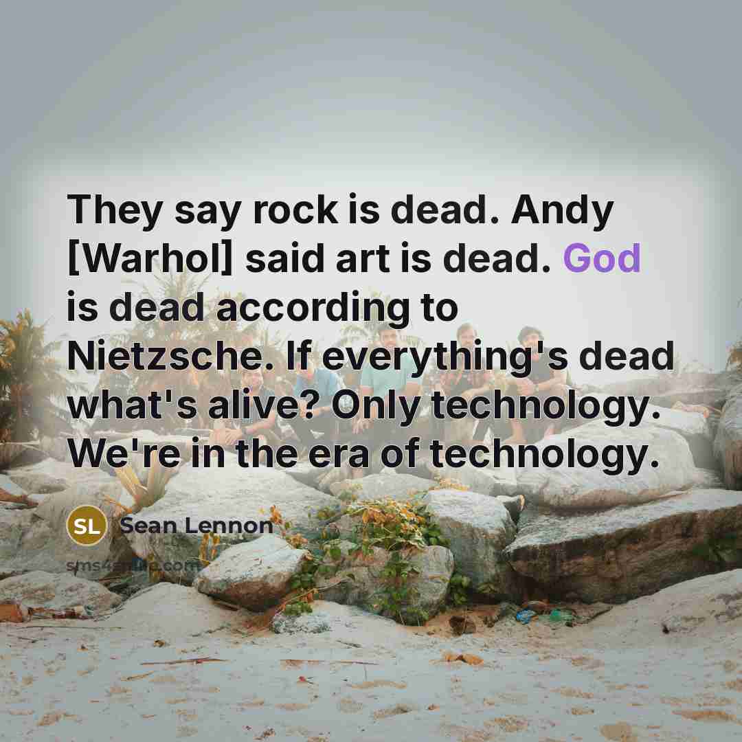 “They say rock is dead. Andy [Warhol] said art is…” quote by Sean Lennon