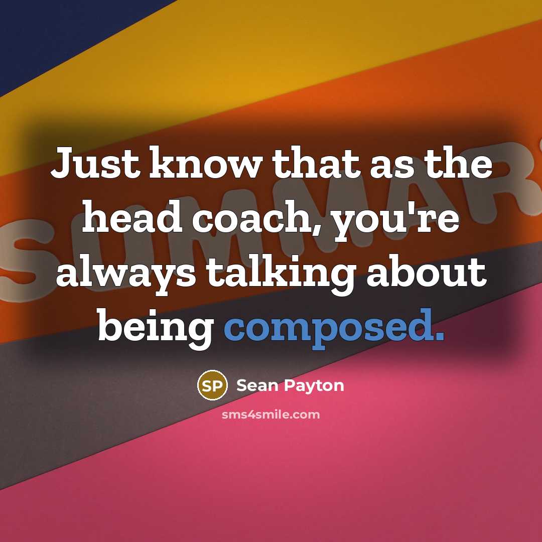 “Just know that as the head coach, you're always talking…” quote by Sean Payton
