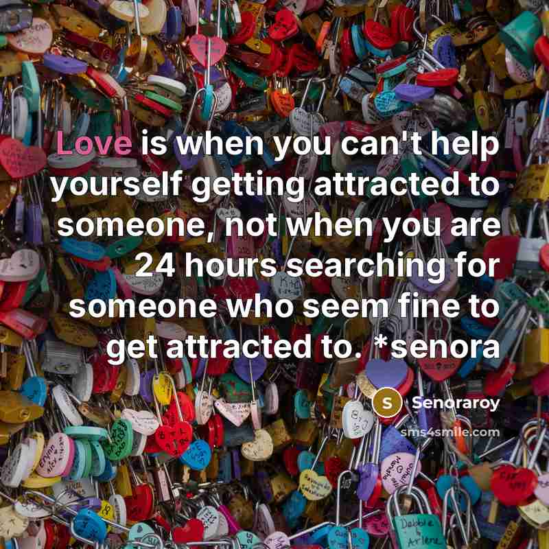 “Love is when you can't help yourself getting attracted to…” quote by Senoraroy