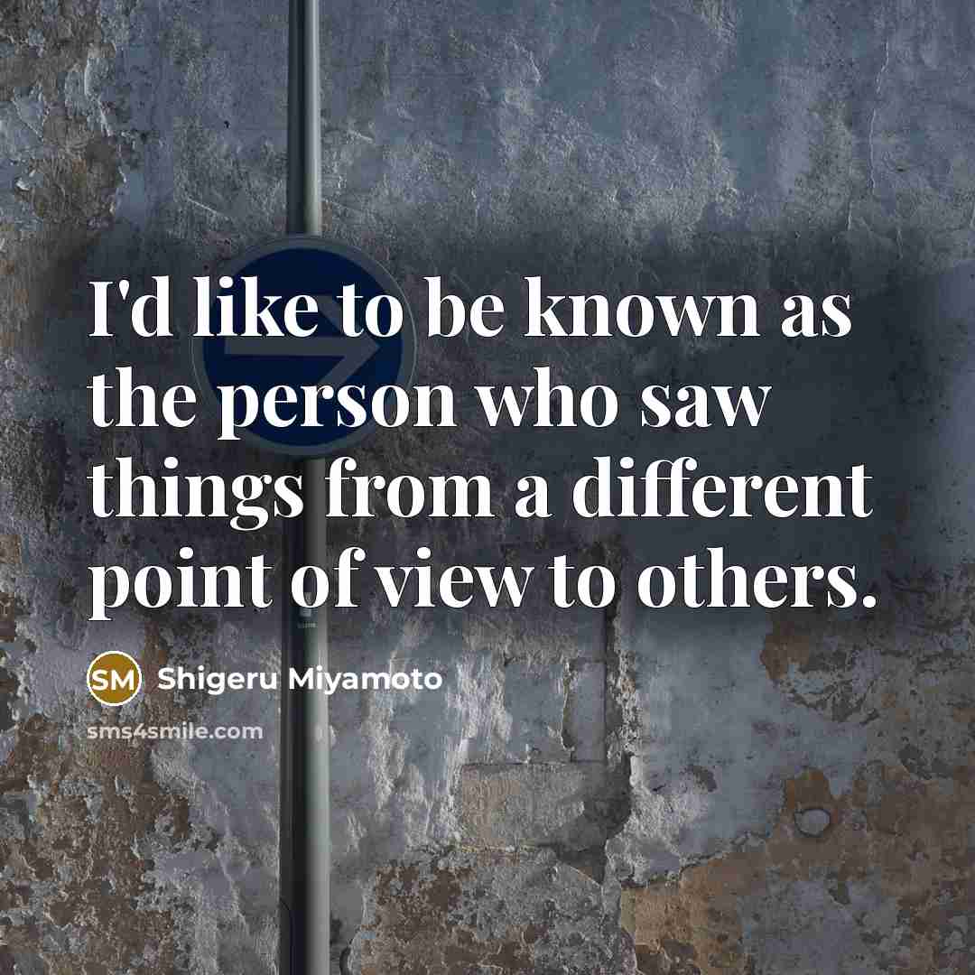“I'd like to be known as the person who saw…” quote by Shigeru Miyamoto