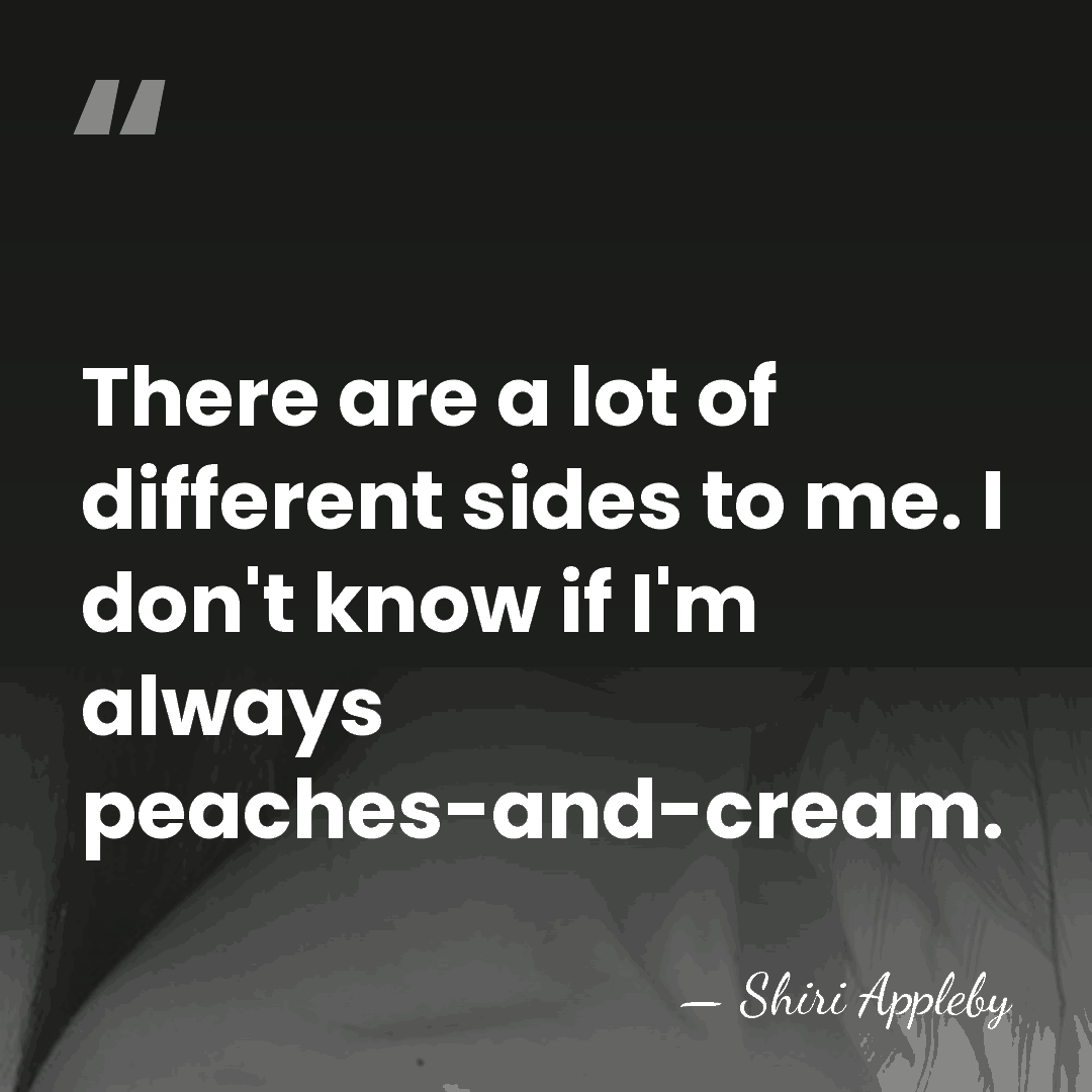 There are a lot of different sides to me. I don't know&hellip; - Shiri Appleby
