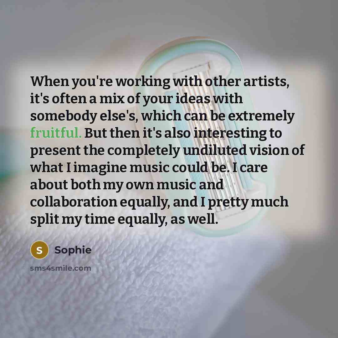 “When you're working with other artists, it's often a mix…” quote by Sophie