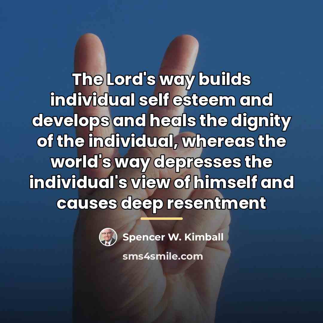 “The Lord's way builds individual self esteem and develops and…” quote by Spencer W. Kimball