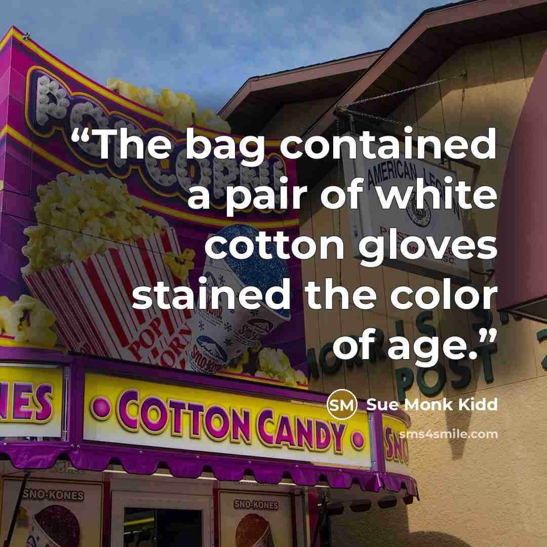 “The bag contained a pair of white cotton gloves stained the color of age.” quote by Sue Monk Kidd