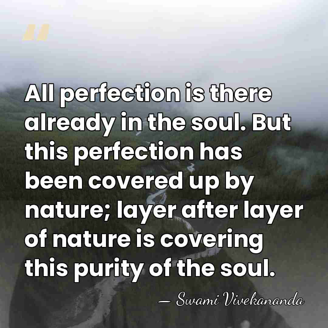 All perfection is there already in the soul. But this perfection has&hellip; - Swami Vivekananda