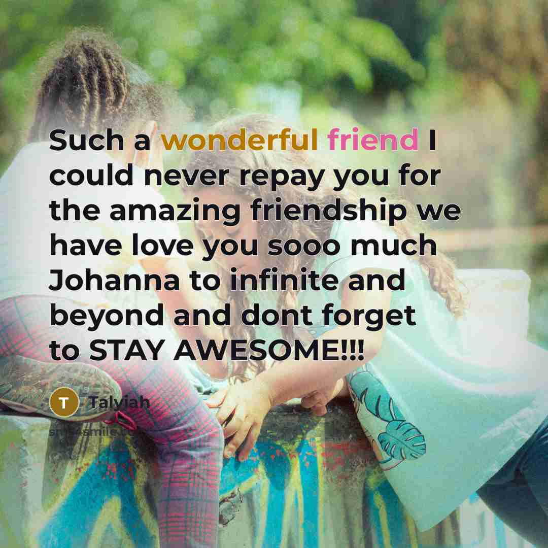 “Such a wonderful friend I could never repay you for…” quote by Talyiah