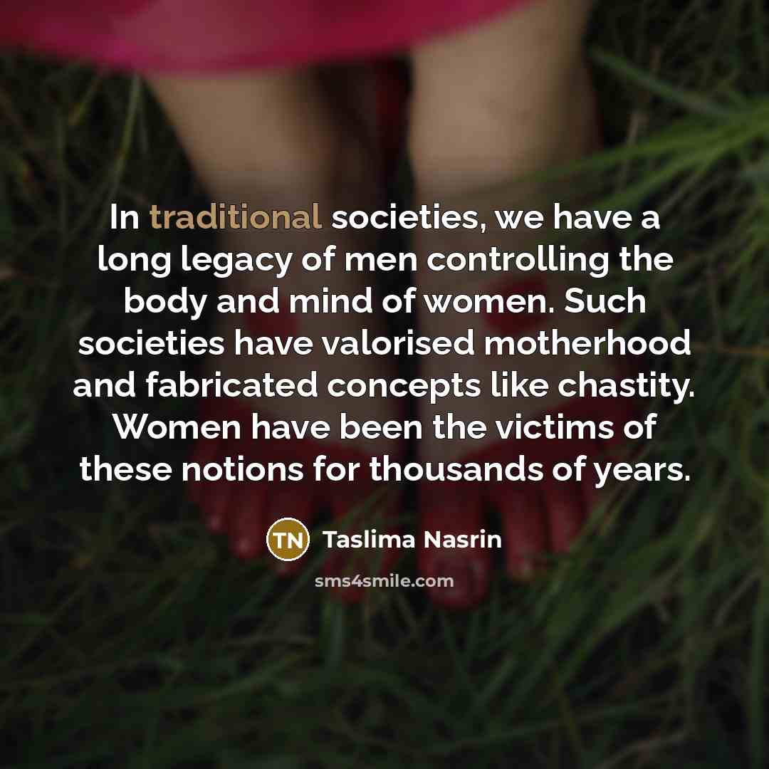 “In traditional societies, we have a long legacy of men…” quote by Taslima Nasrin