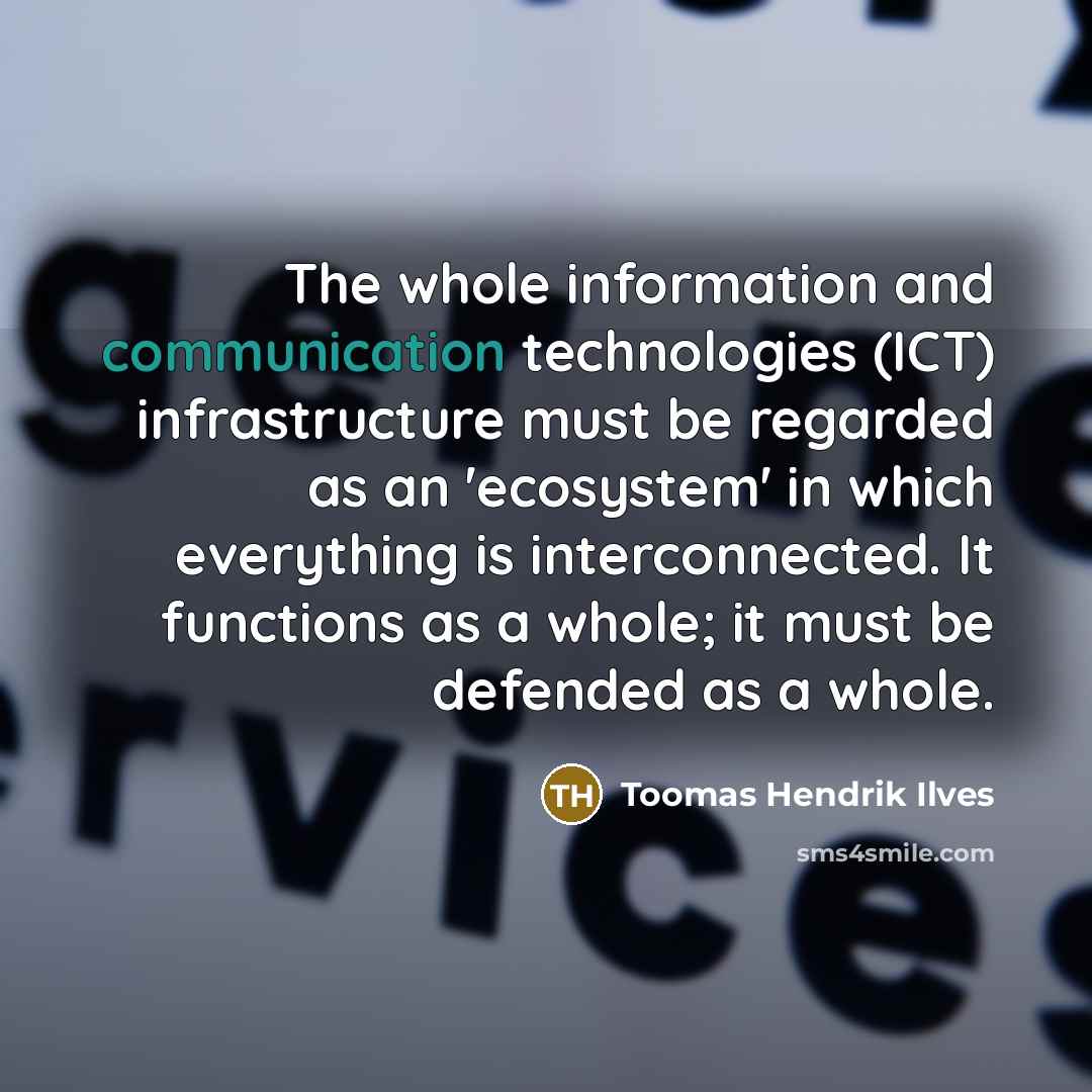 “The whole information and communication technologies (ICT) infrastructure must be…” quote by Toomas Hendrik Ilves