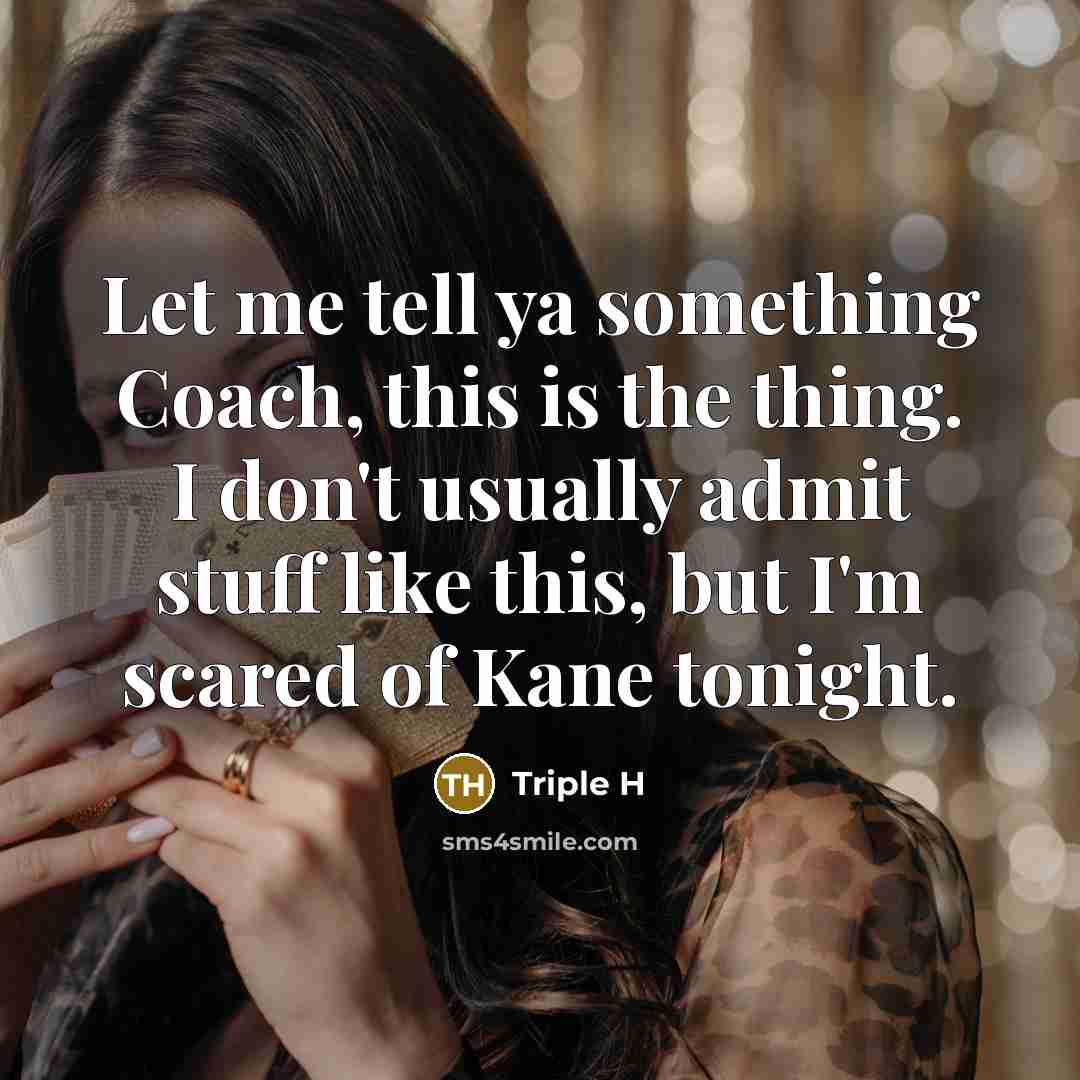 “Let me tell ya something Coach, this is the thing.…” quote by Triple H