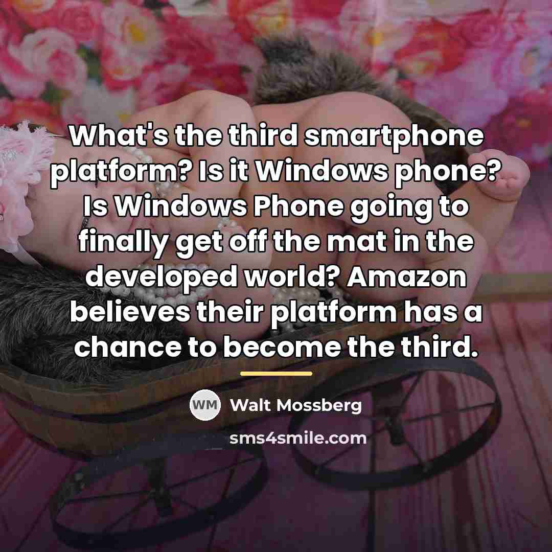 “What's the third smartphone platform? Is it Windows phone? Is…” quote by Walt Mossberg