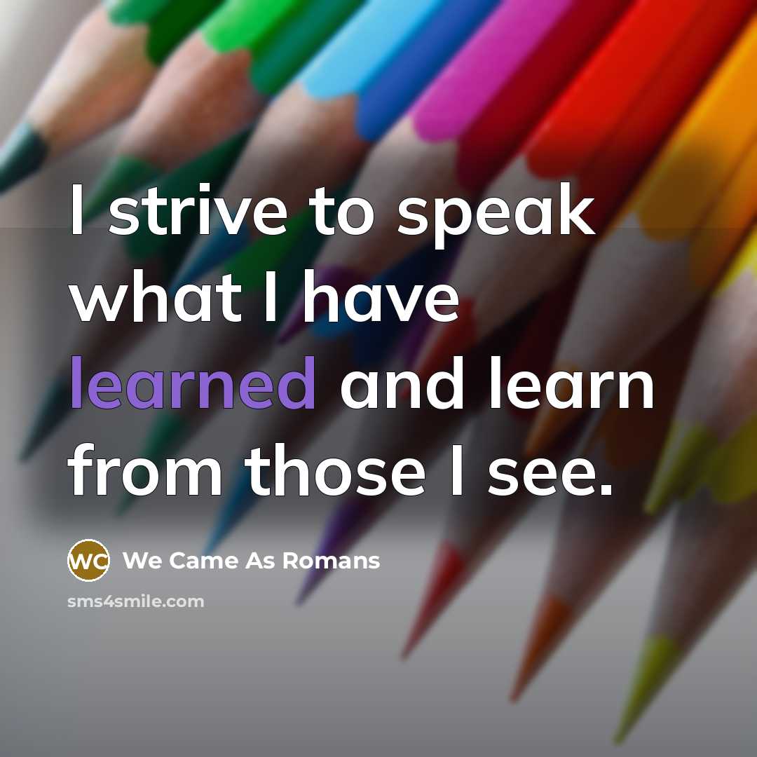 “I strive to speak what I have learned and learn…” quote by We Came As Romans
