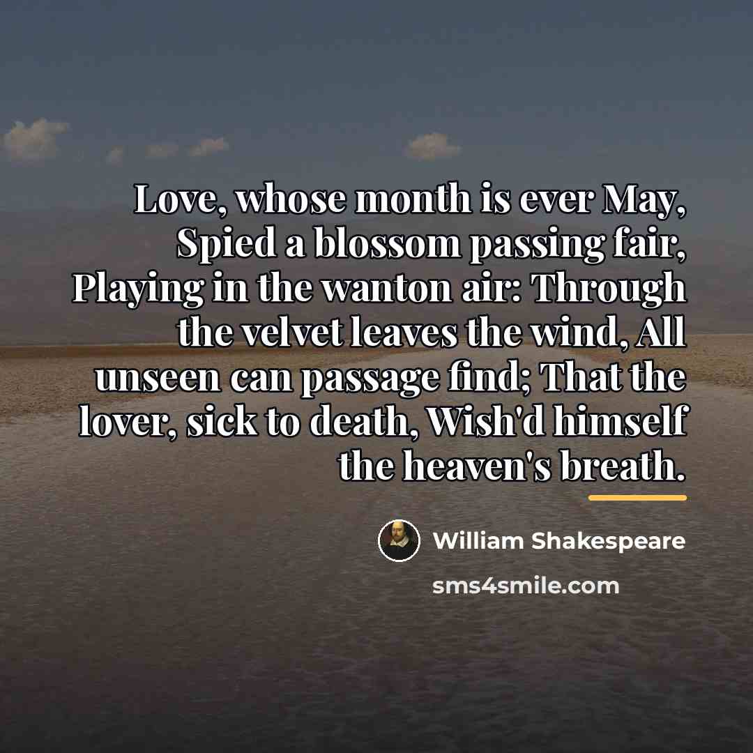 “Love, whose month is ever May, Spied a blossom passing…” quote by William Shakespeare