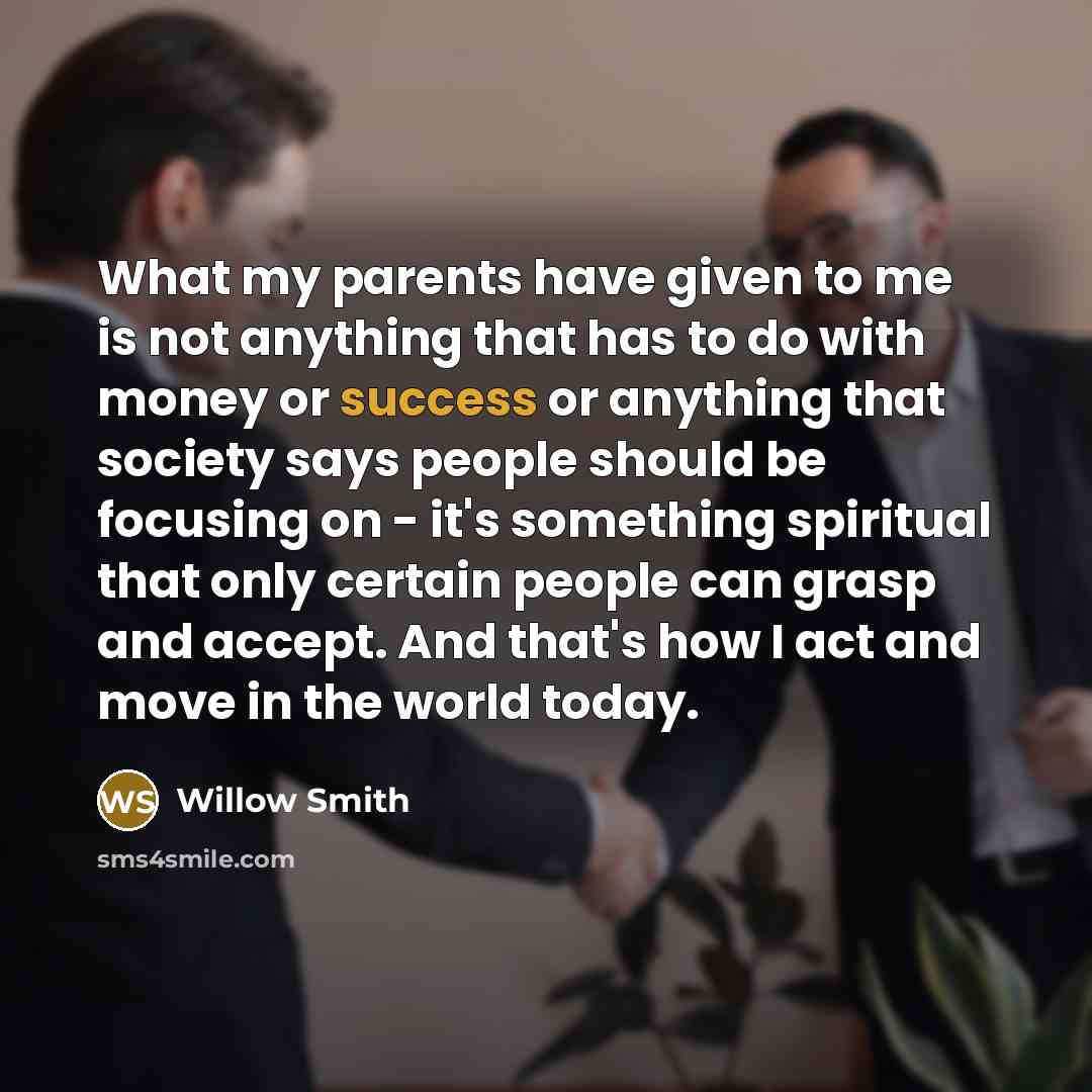“What my parents have given to me is not anything…” quote by Willow Smith