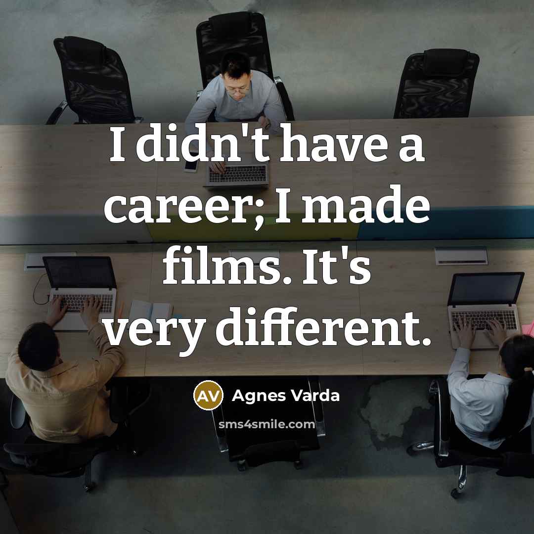 “I didn't have a career; I made films. It's very…” quote by Agnes Varda